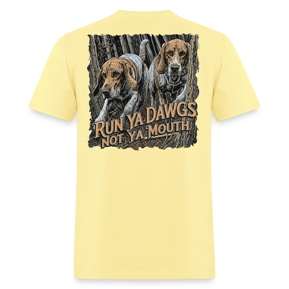 Run Ya Dawgs Not Ya Mouth - cornsilk